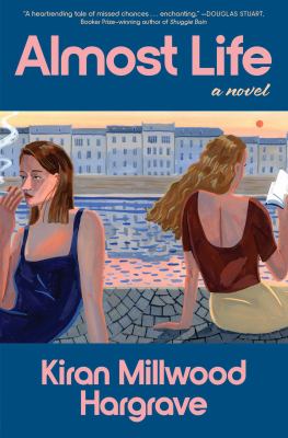 Almost life : a novel / Kiran Millwood Hargrave