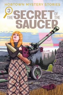 Hobtown mystery stories. 3, The secret of the saucer / written by Kris Bertin ; illustrated by Alexander Forbes ; colored by Jason Fischer-Kouhi