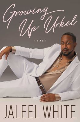 Growing up Urkel : a memoir / Jaleel White