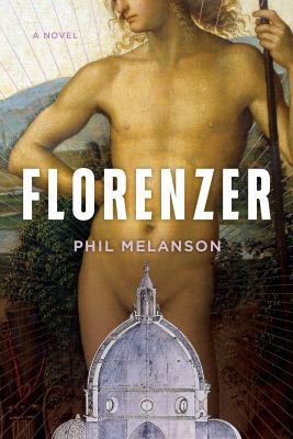 Florenzer : a novel / Phil Melanson
