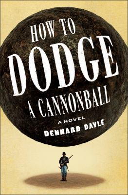 How to dodge a cannonball : a novel / Dennard Dayle