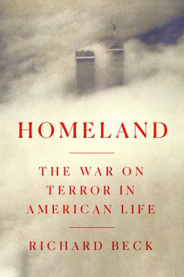 Homeland : the war on terror in American life / Richard Beck