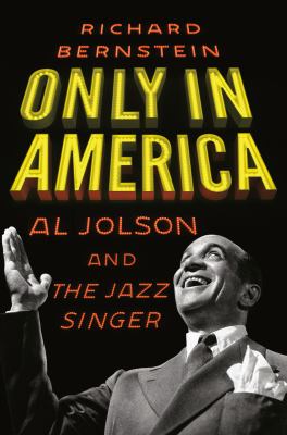 Only in America : Al Jolson and The jazz singer / Richard Bernstein