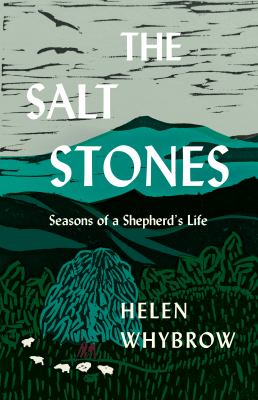 The salt stones : seasons of a shepherd&#039;s life / Helen Whybrow