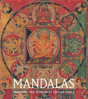 Mandalas : mapping the Buddhist art of Tibet / Kurt Behrendt ; with essays by Christian Luczanits and Amy Heller and an interview with Tenzing Rigdol