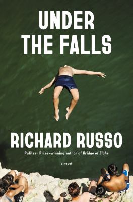 Under the falls : a novel / Richard Russo