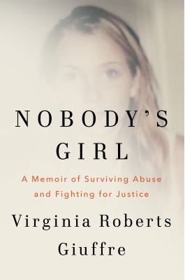 Nobody's girl : a memoir of surviving abuse and fighting for justice / Virginia Roberts Giuffre