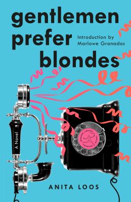 Gentlemen prefer blondes : the illuminating diary of a professional lady / Anita Loos ; intimately illustrated by Ralph Barton ; introduction by Marlowe Granados