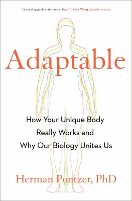 Adaptable : how your unique body really works and why our biology unites us / Herman Pontzer