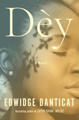 Dèy : a novel / Edwidge Danticat