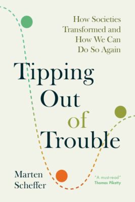 Tipping out of trouble : how societies transformed and how we can do so again / Marten Scheffer