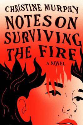 Notes on surviving the fire / Christine Murphy