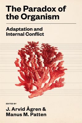 The paradox of the organism : adaptation and internal conflict / edited by J. Arvid Ågren, Manus M. Patten