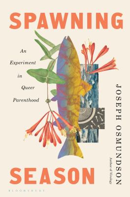 Spawning season : an experiment in queer parenthood / Joseph Osmundson