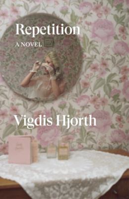 Repetition : a novel / by Vigdis Hjorth ; translated by Charlotte Barslund
