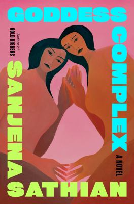 Goddess complex : a novel / Sanjena Sathian