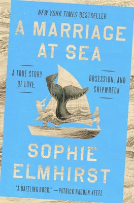 A marriage at sea : a true story of love, obsession, and shipwreck / Sophie Elmhirst