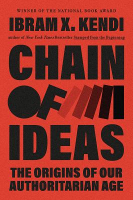Chain of ideas : the origins of our authoritarian age / Ibram X. Kendi