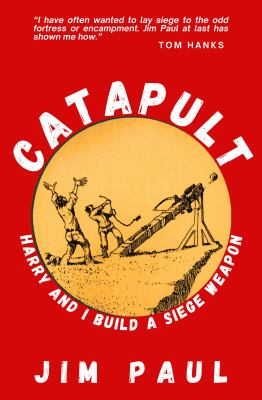 Catapult : Harry and I build a siege weapon / Jim Paul