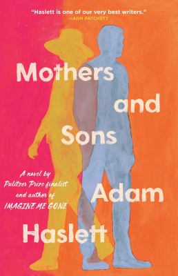 Mothers and sons : a novel / Adam Haslett