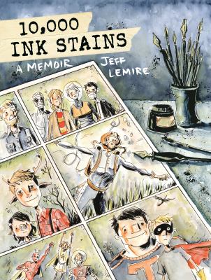 10,000 ink stains : a memoir / Jeff Lemire