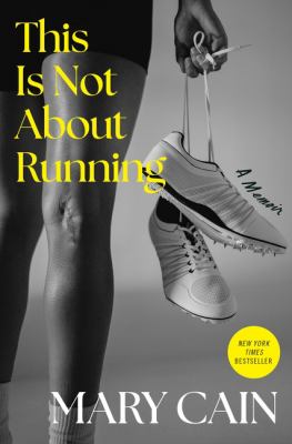 This is not about running : a memoir / Mary Cain
