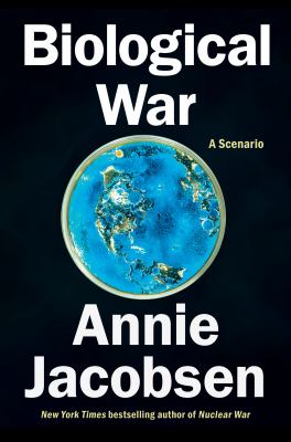 Biological war : a scenario / Annie Jacobsen