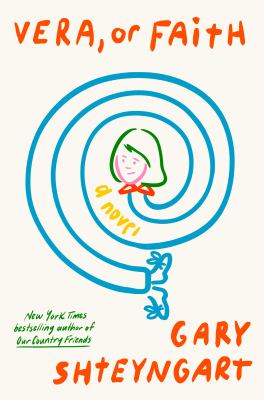 Vera, or faith : a novel / Gary Shteyngart