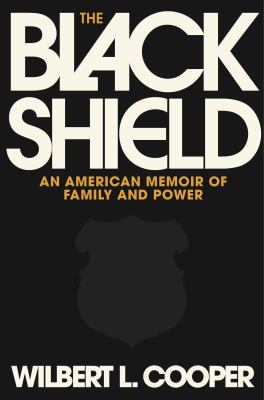 The Black shield : an American memoir of family and power / Wilbert L. Cooper
