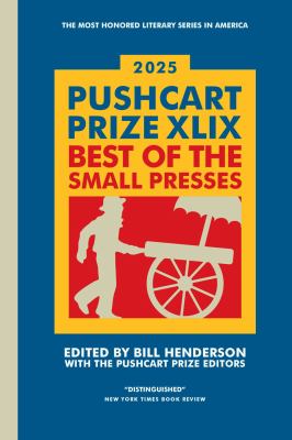 2025 Pushcart Prize XLIX : best of the small presses / edited by Bill Henderson with the Pushcart Prize editors