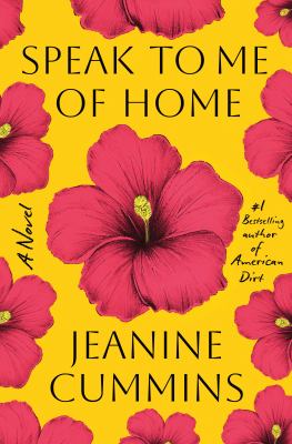 Speak to me of home : a novel / Jeanine Cummins