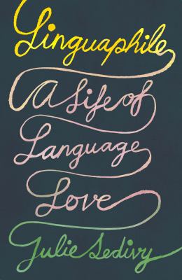 Linguaphile : a life of language love / Julie Sedivy