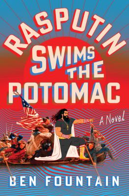 Rasputin swims the Potomac : a novel / Ben Fountain