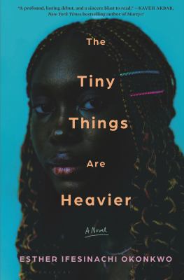 The tiny things are heavier : a novel / Esther Ifesinachi Okonkwo