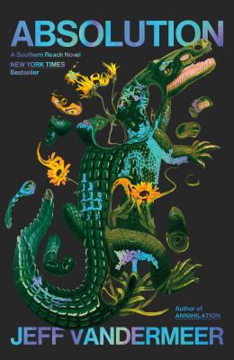 Absolution : a Southern Reach novel / Jeff VanderMeer