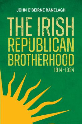 The Irish Republican Brotherhood 1914-1924 / John O&#039;Beirne Ranelagh