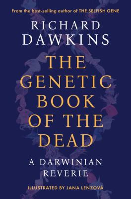 The genetic book of the dead : a Darwinian reverie / Richard Dawkins ; illustrated by Jana Lenzová