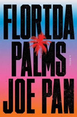 Florida palms : a novel / Joe Pan