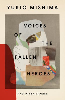 Voices of the fallen heroes : and other stories / Yukio Mishima ; edited by Stephen Dodd ; introduced by John Nathan ; with translations by Jeffrey Angles and [eight others]