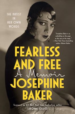 Fearless and free : a memoir / Josephine Baker ; translated from the French by Anam Zafar and Sophie Lewis ; foreword by Ijeoma Oluo