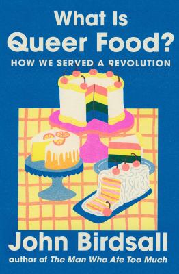 What is queer food? : how we served a revolution / John Birdsall