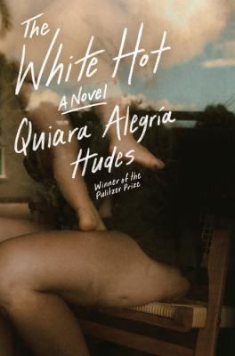 The white hot : a novel / Quiara Alegría Hudes