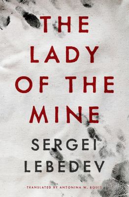 The lady of the mine / Sergei Lebedev ; translated from the Russian by Antonina W. Bouis