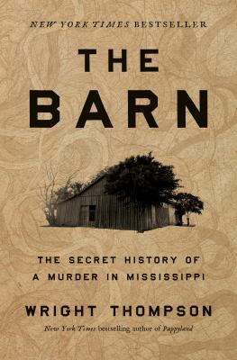 The barn : the secret history of a murder in Mississippi / Wright Thompson