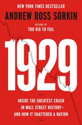 1929 : inside the greatest crash in Wall Street history-- and how it shattered a nation / Andrew Ross Sorkin