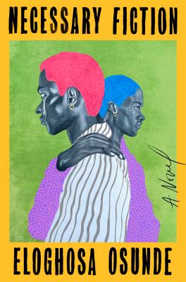 Necessary fiction : a novel / Eloghosa Osunde