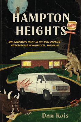 Hampton Heights : one harrowing night in the most haunted neighborhood in Milwaukee, Wisconsin / Dan Kois