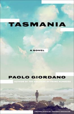 Tasmania : [a novel] / Paolo Giordano ; translated from the Italian by Antony Shugaar