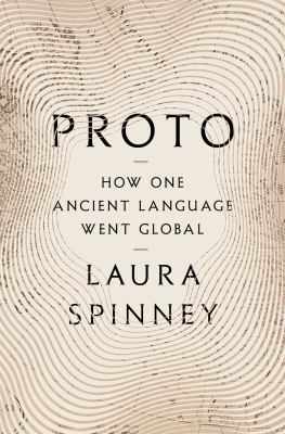 Proto : how one ancient language went global / Laura Spinney