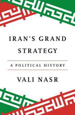 Iran&#039;s grand strategy : a political history / Vali Nasr